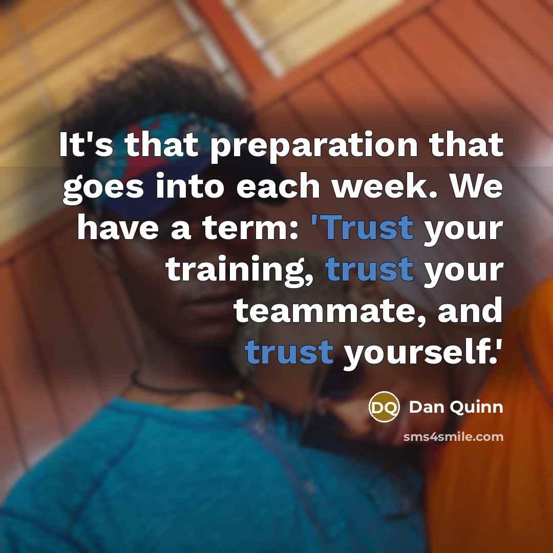 “It's that preparation that goes into each week. We have…” quote by Dan Quinn