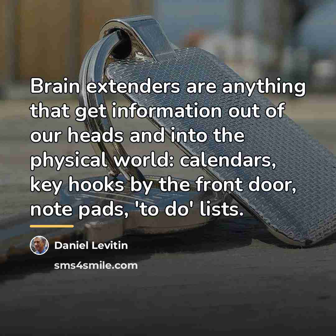 “Brain extenders are anything that get information out of our…” quote by Daniel Levitin
