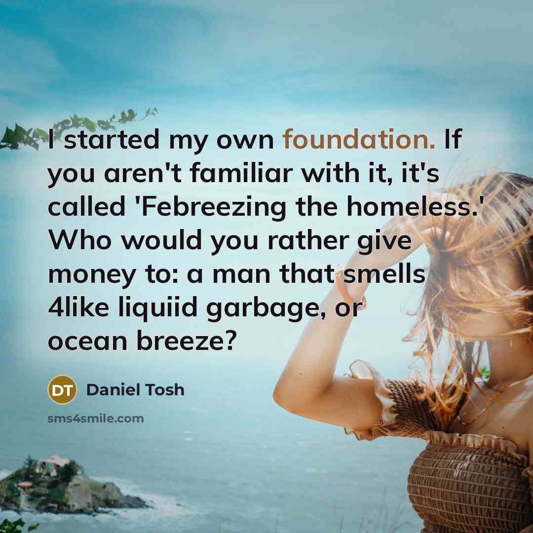“I started my own foundation. If you aren't familiar with…” quote by Daniel Tosh