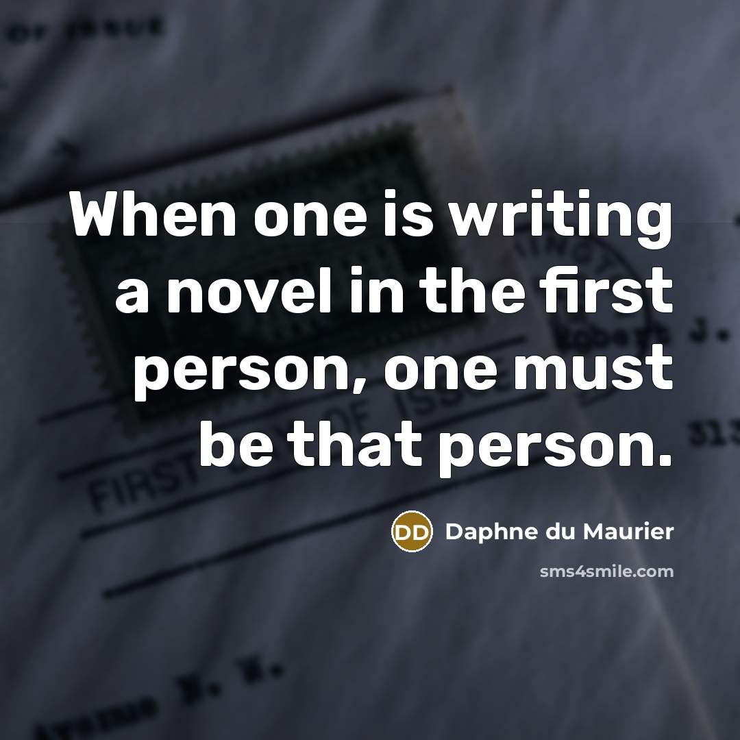 “When one is writing a novel in the first person,…” quote by Daphne du Maurier