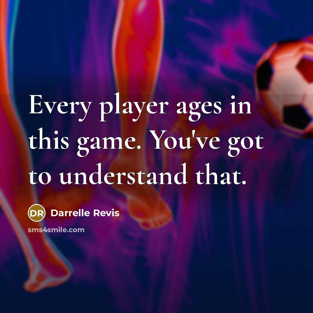 “Every player ages in this game. You've got to understand…” quote by Darrelle Revis