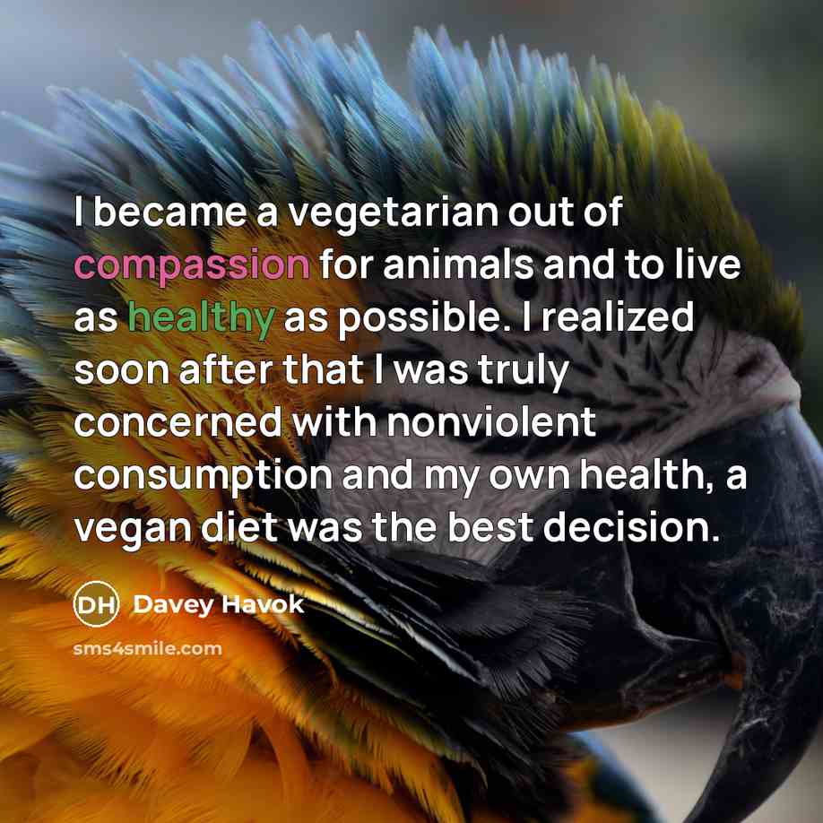 “I became a vegetarian out of compassion for animals and…” quote by Davey Havok