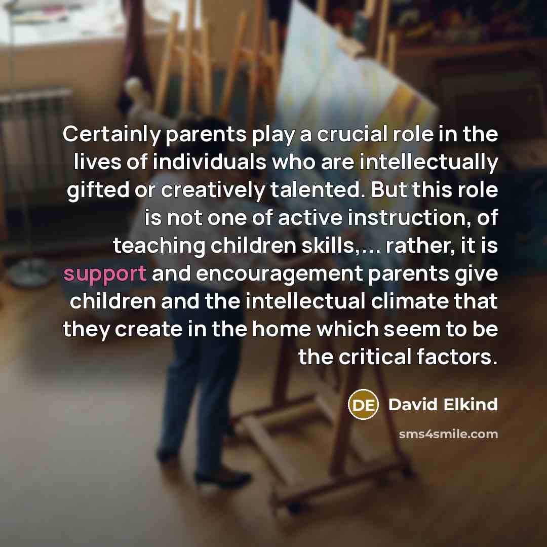 “Certainly parents play a crucial role in the lives of…” quote by David Elkind
