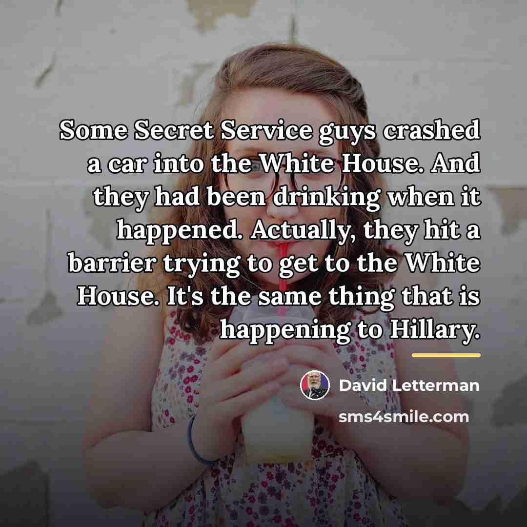 “Some Secret Service guys crashed a car into the White…” quote by David Letterman