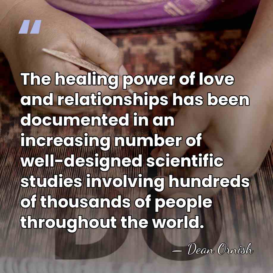 The healing power of love and relationships has been documented in an&hellip; - Dean Ornish