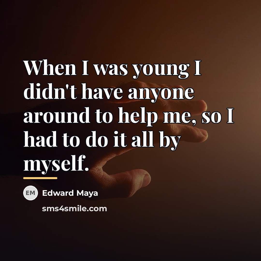 “When I was young I didn't have anyone around to…” quote by Edward Maya