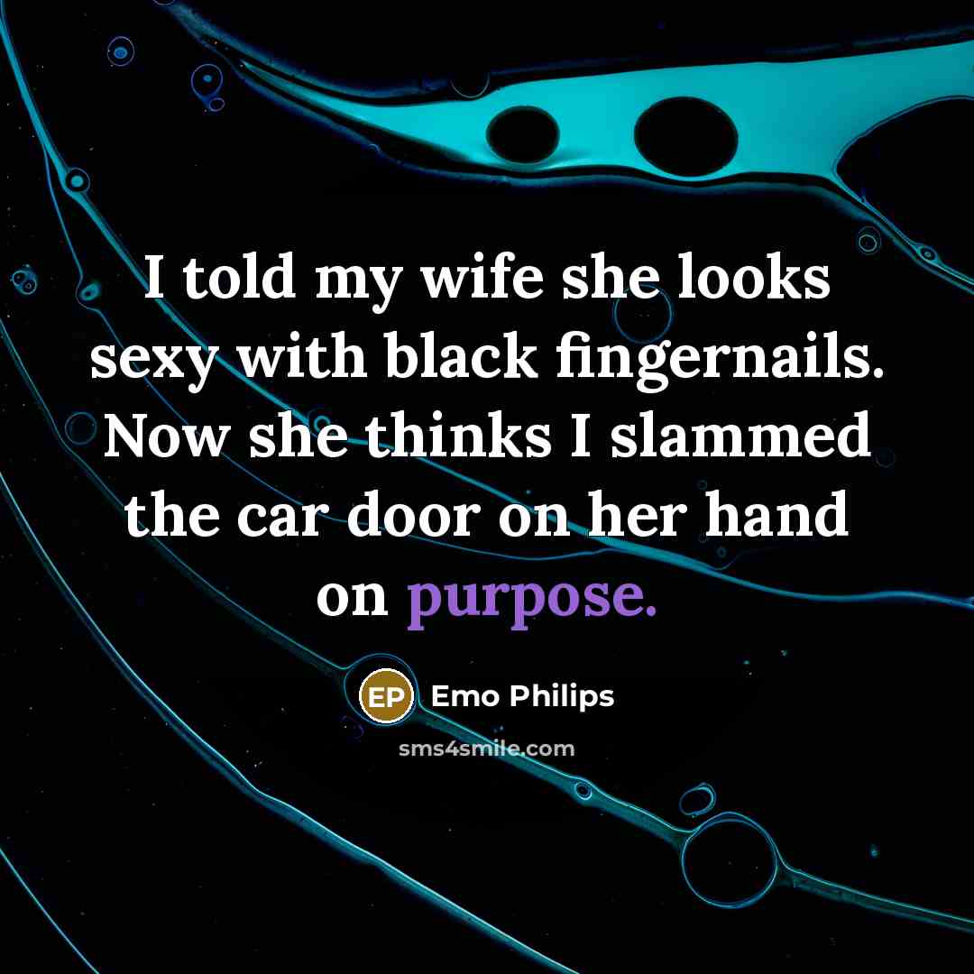 “I told my wife she looks sexy with black fingernails.…” quote by Emo Philips