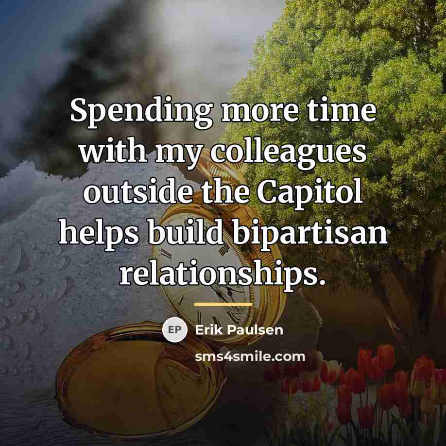 “Spending more time with my colleagues outside the Capitol helps…” quote by Erik Paulsen