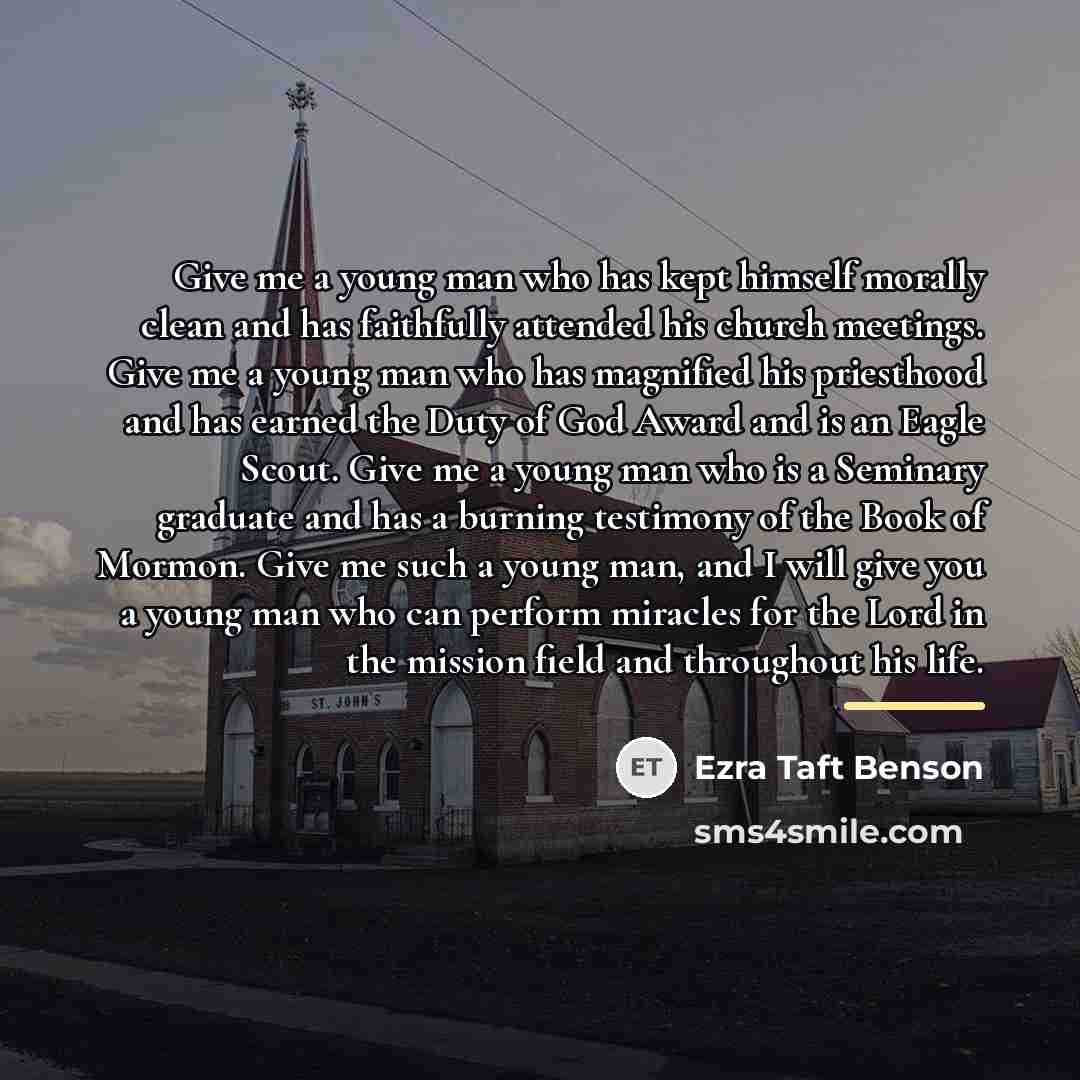 “Give me a young man who has kept himself morally…” quote by Ezra Taft Benson