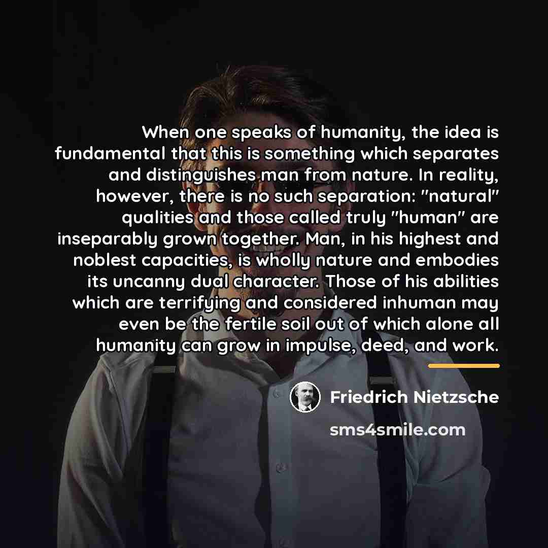 “When one speaks of humanity, the idea is fundamental that…” quote by Friedrich Nietzsche