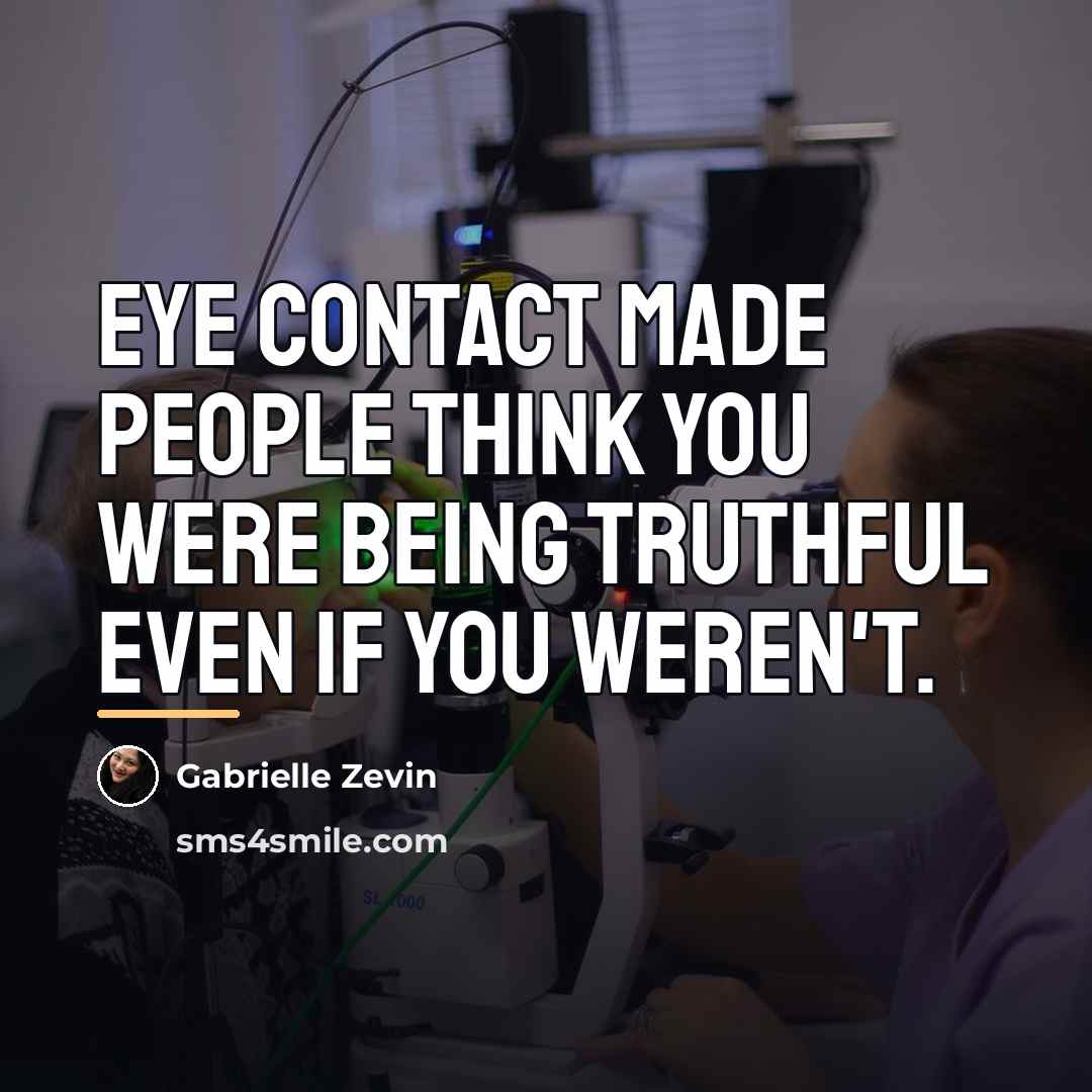 “Eye contact made people think you were being truthful even…” quote by Gabrielle Zevin