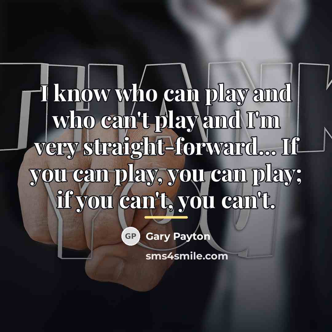 “I know who can play and who can't play and…” quote by Gary Payton