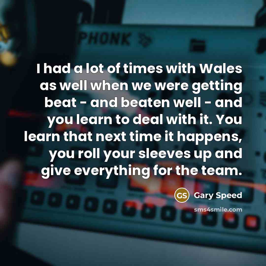 “I had a lot of times with Wales as well…” quote by Gary Speed
