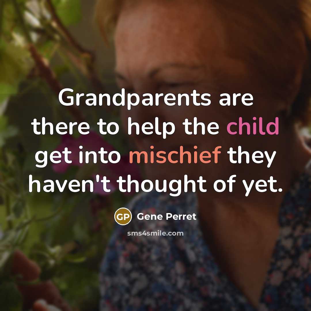 “Grandparents are there to help the child get into mischief…” quote by Gene Perret