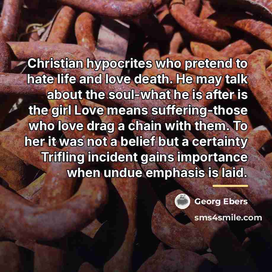 “Christian hypocrites who pretend to hate life and love death.…” quote by Georg Ebers