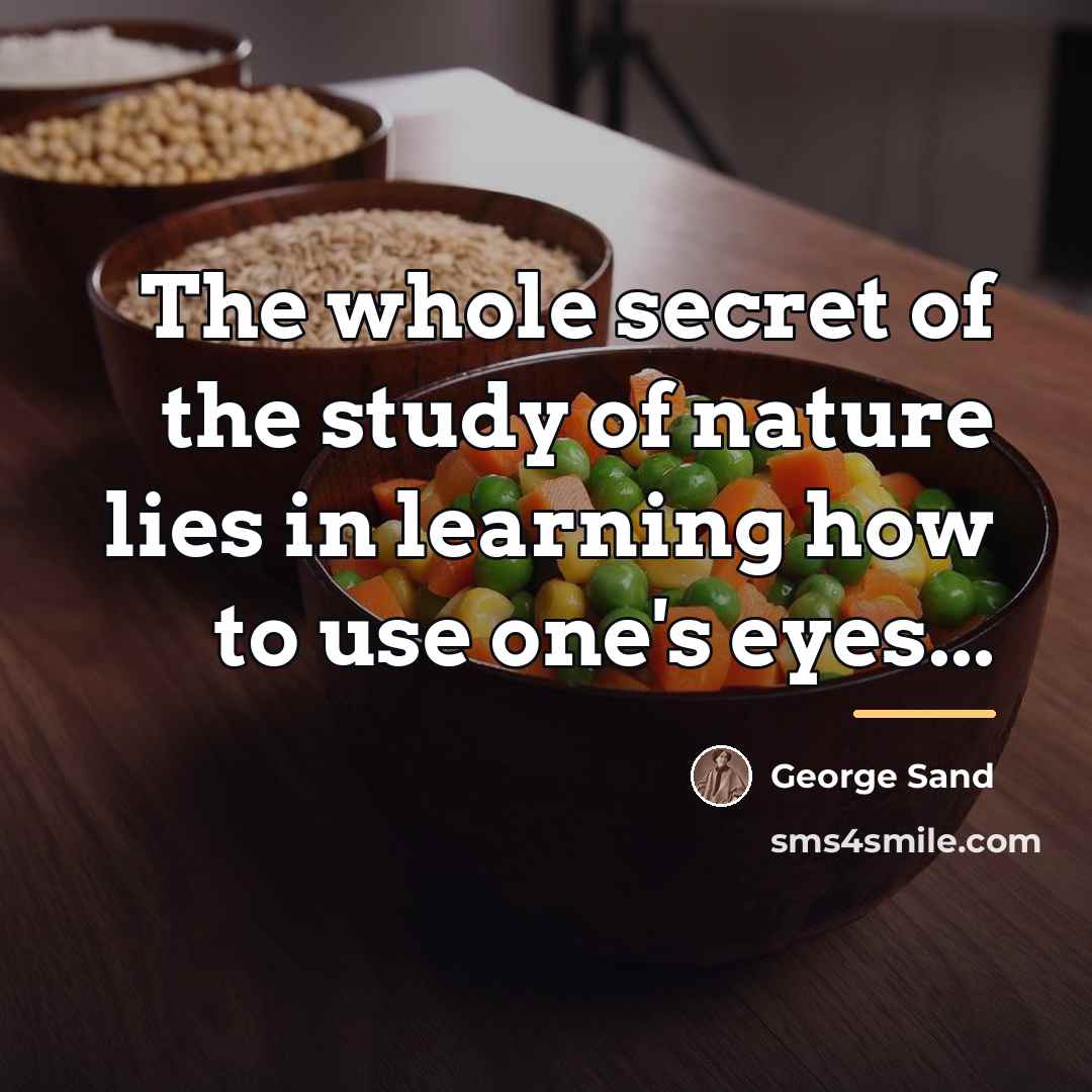 “The whole secret of the study of nature lies in…” quote by George Sand