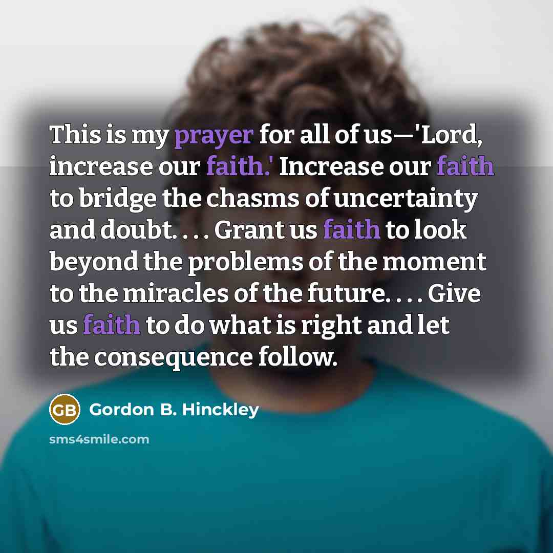 “This is my prayer for all of us—'Lord, increase our…” quote by Gordon B. Hinckley