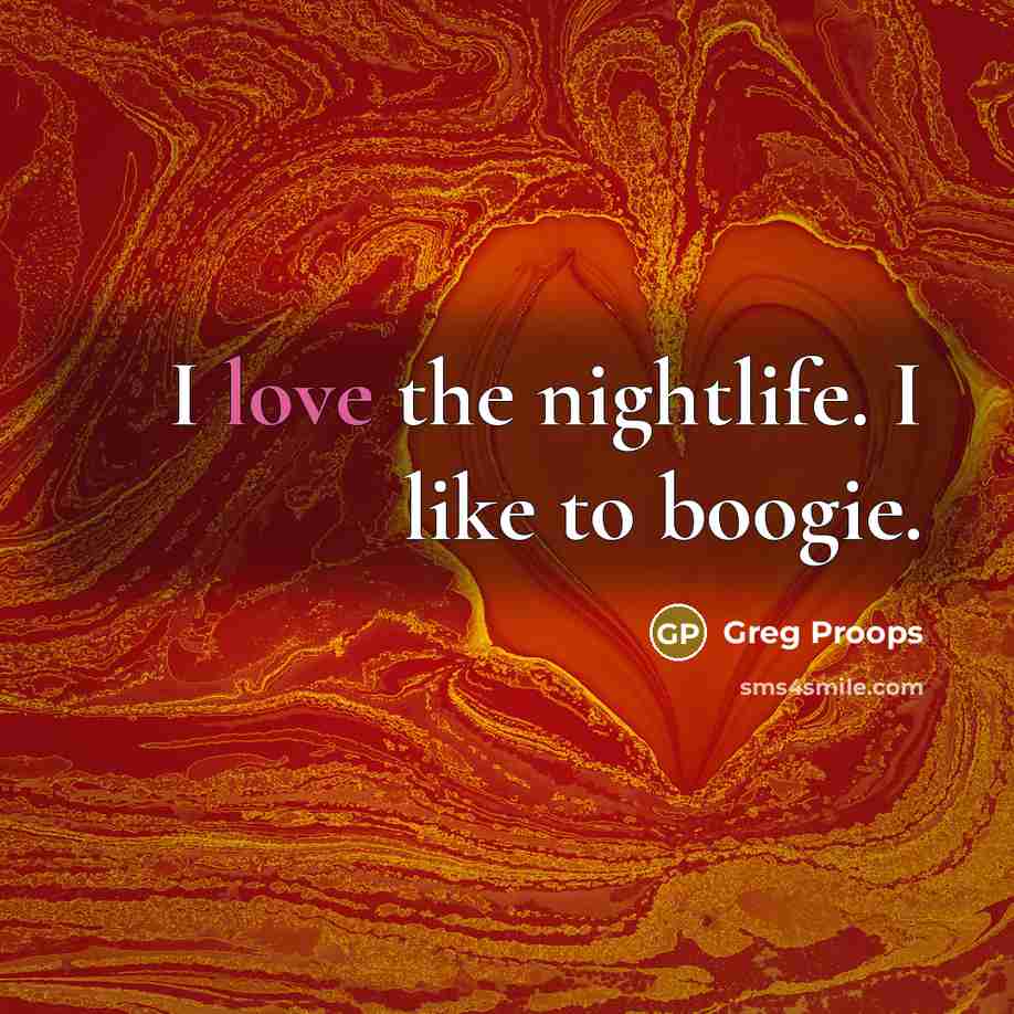 “I love the nightlife. I like to boogie.…” quote by Greg Proops