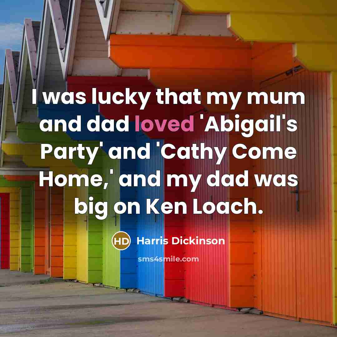 “I was lucky that my mum and dad loved 'Abigail's…” quote by Harris Dickinson