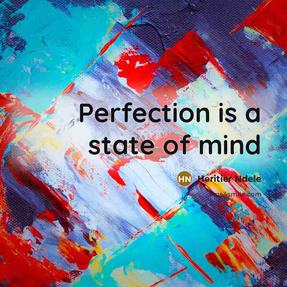 “Perfection is a state of mind…” quote by Heritier Ndele