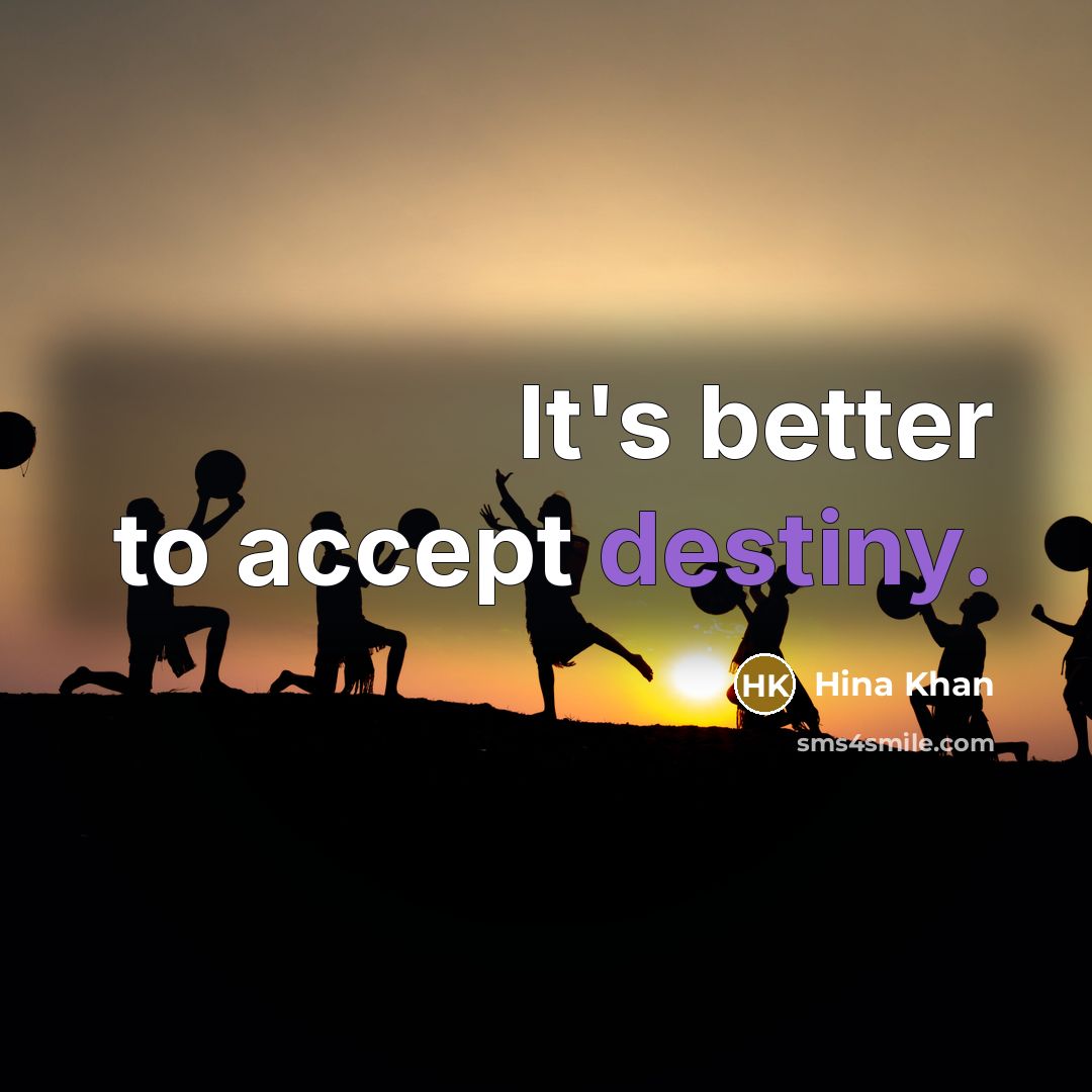 “It's better to accept destiny.…” quote by Hina Khan