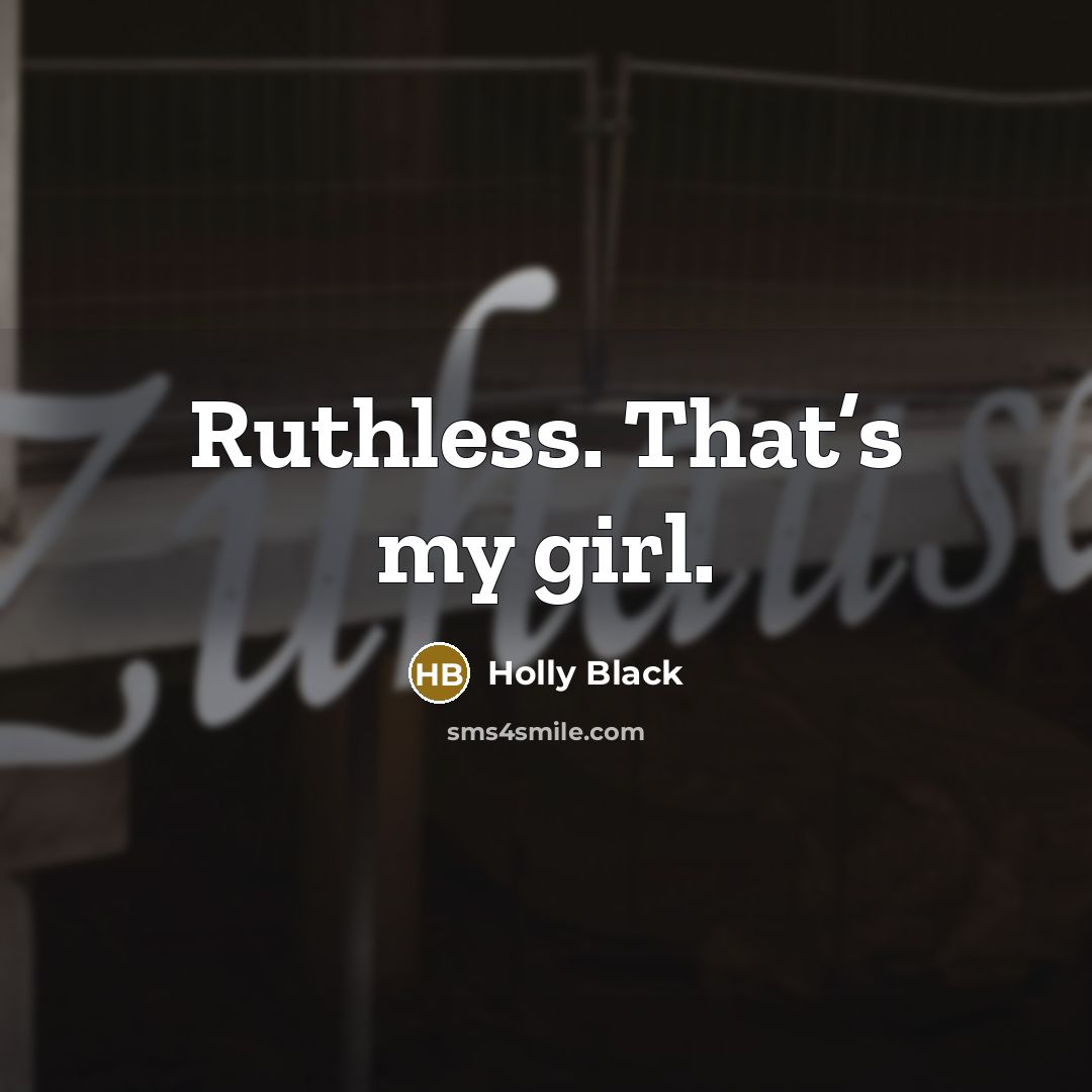 “Ruthless. That’s my girl.…” quote by Holly Black