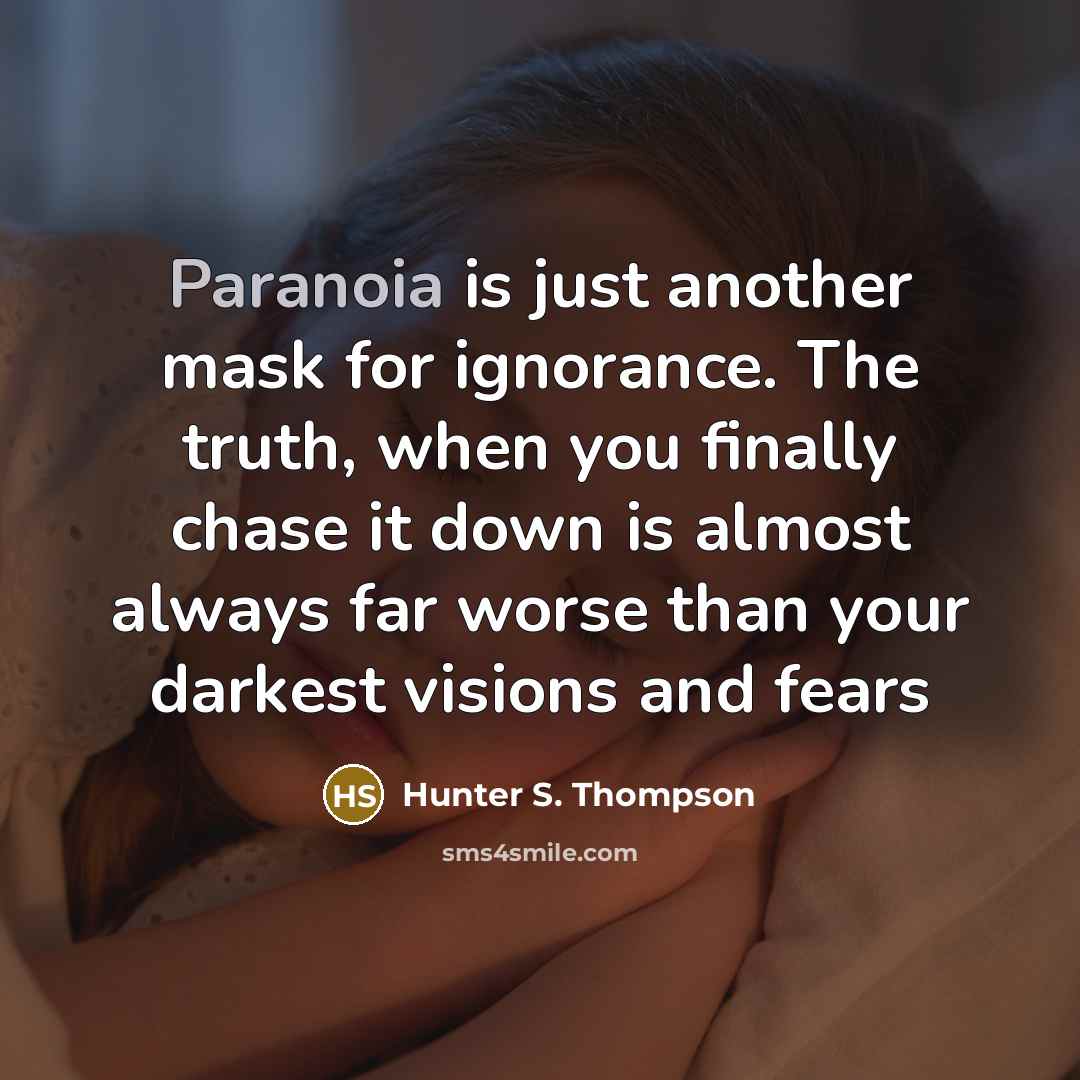 “Paranoia is just another mask for ignorance. The truth, when…” quote by Hunter S. Thompson