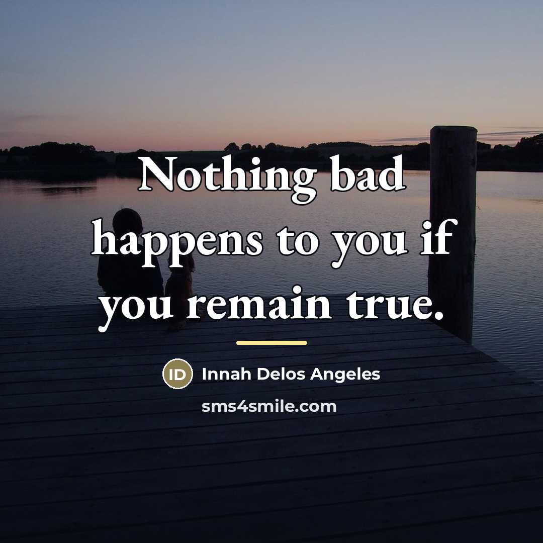“Nothing bad happens to you if you remain true.…” quote by Innah Delos Angeles