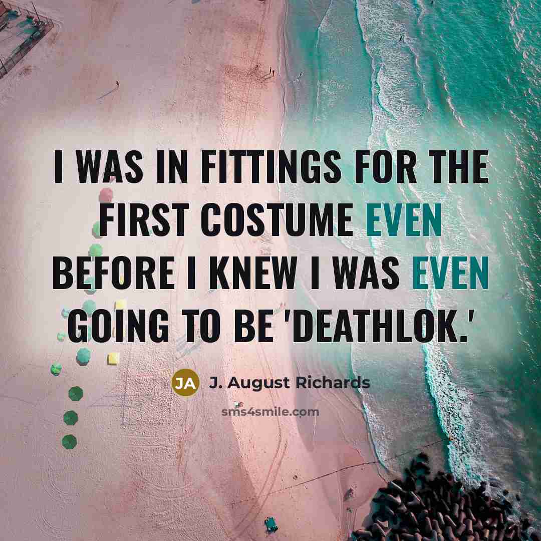 “I was in fittings for the first costume even before…” quote by J. August Richards