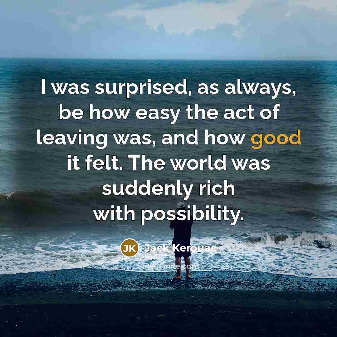“I was surprised, as always, be how easy the act…” quote by Jack Kerouac