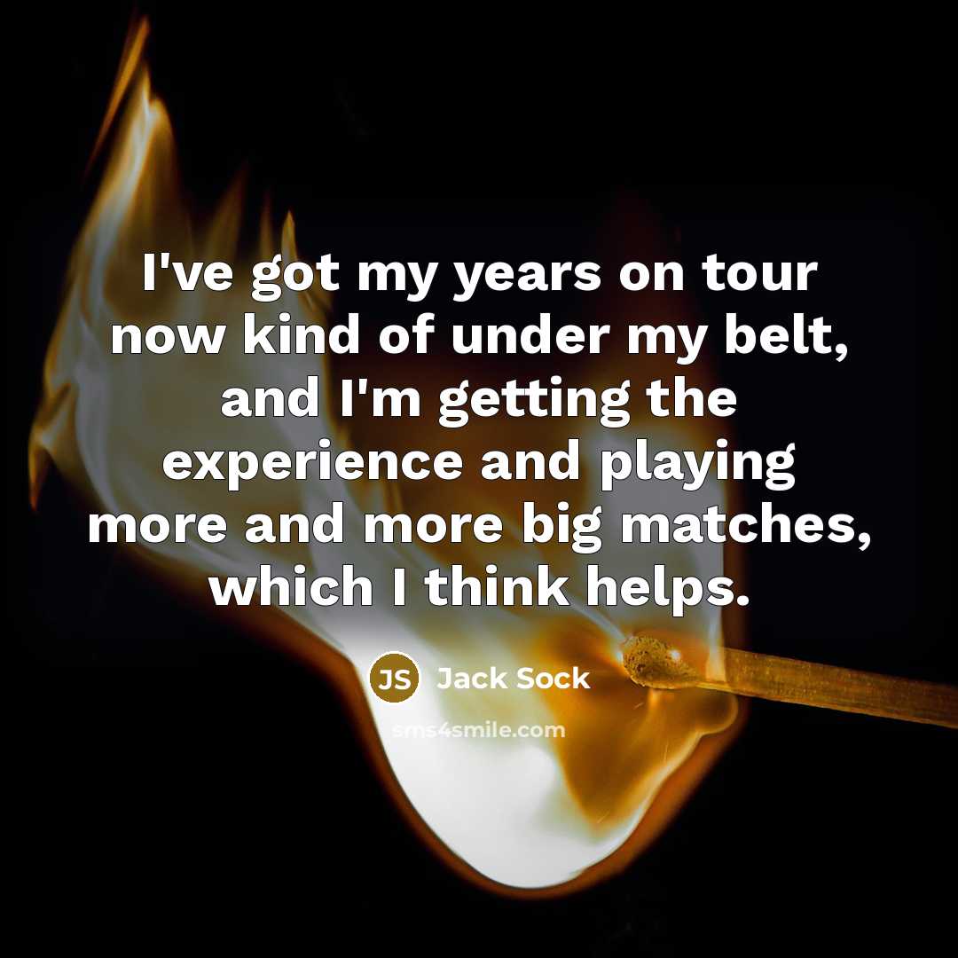 “I've got my years on tour now kind of under…” quote by Jack Sock