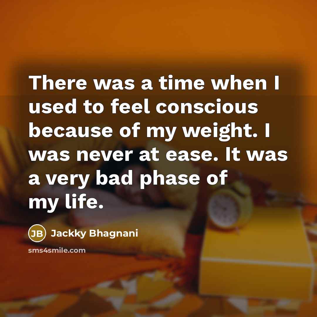 “There was a time when I used to feel conscious…” quote by Jackky Bhagnani