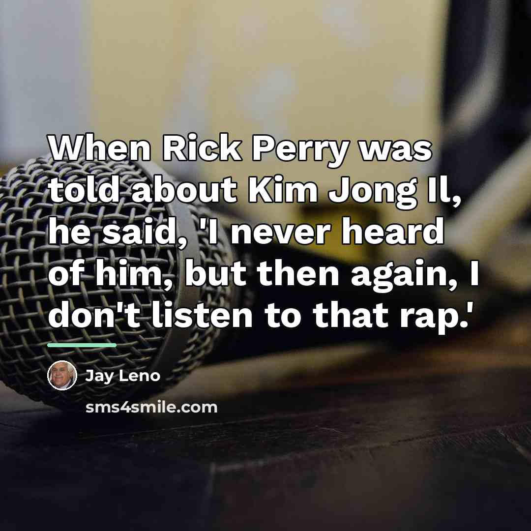 “When Rick Perry was told about Kim Jong Il, he…” quote by Jay Leno