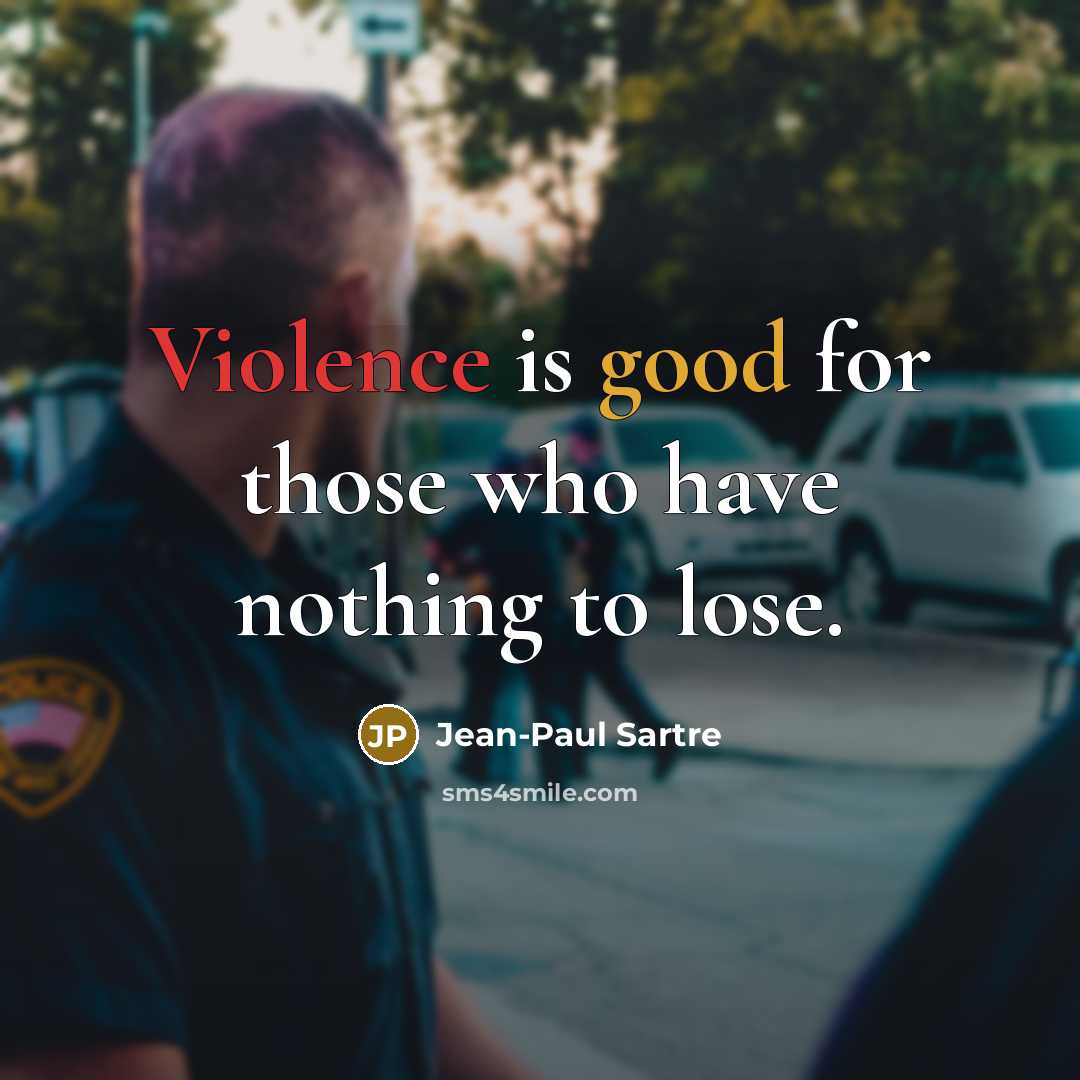 “Violence is good for those who have nothing to lose.…” quote by Jean-Paul Sartre