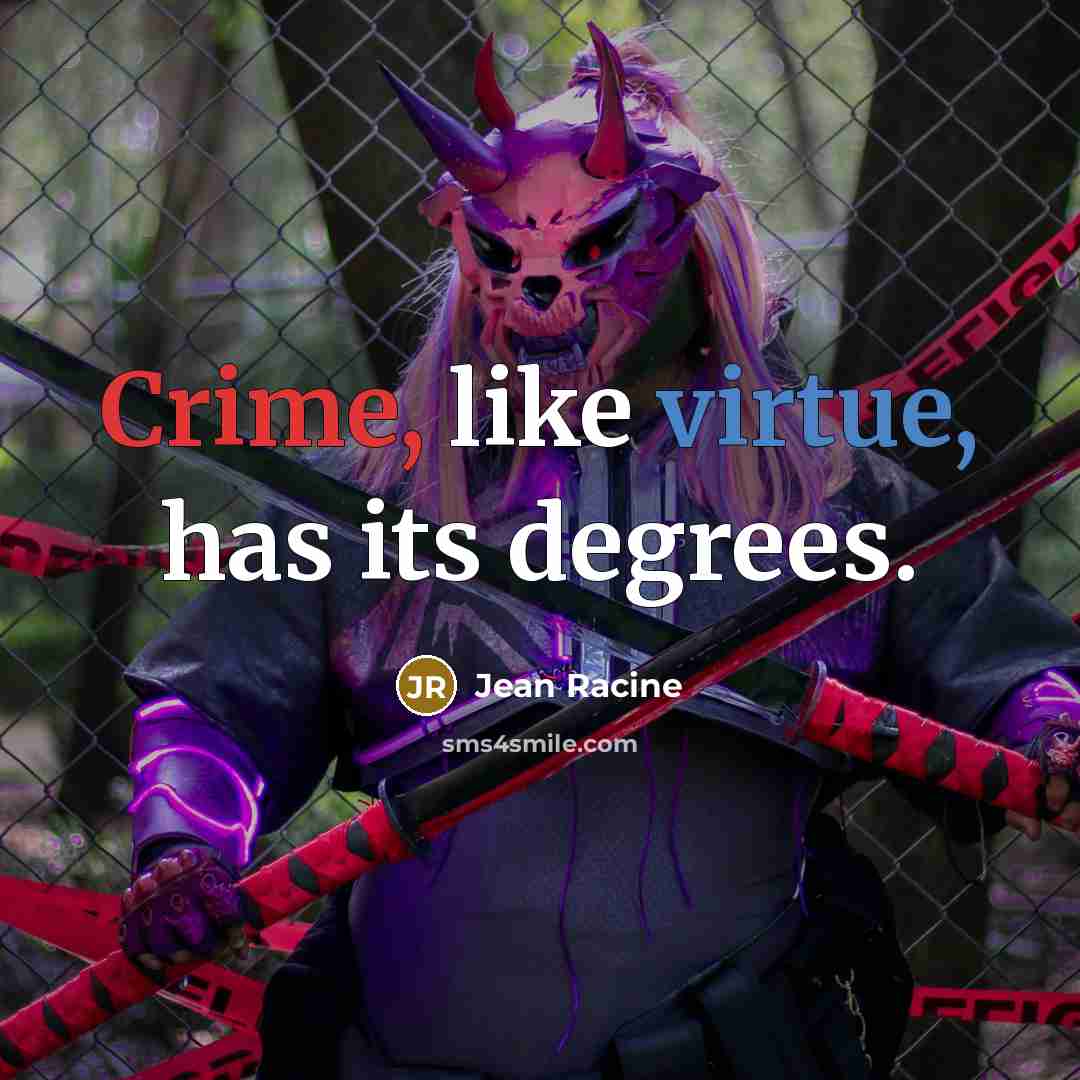 “Crime, like virtue, has its degrees.…” quote by Jean Racine