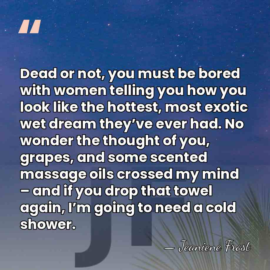 Dead or not, you must be bored with women telling you how&hellip; - Jeaniene Frost