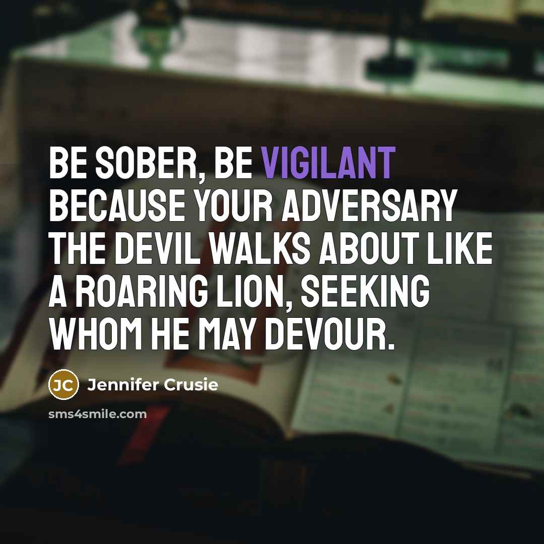“Be sober, be vigilant because your adversary the Devil walks…” quote by Jennifer Crusie