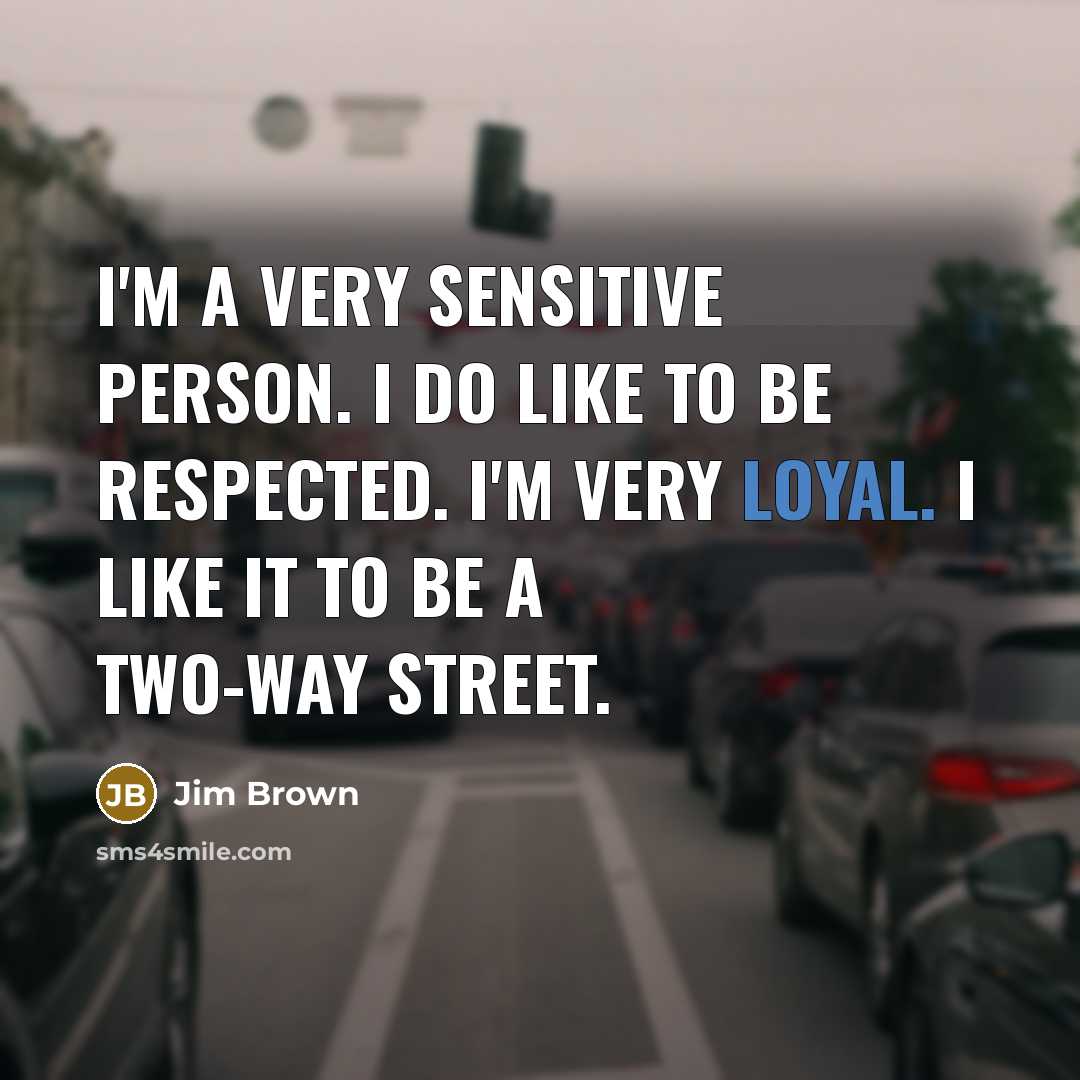 “I'm a very sensitive person. I do like to be…” quote by Jim Brown
