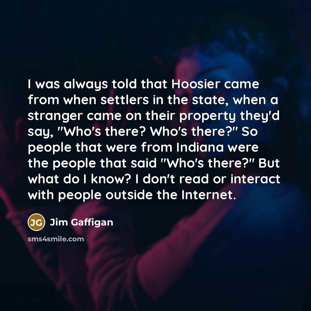 “I was always told that Hoosier came from when settlers…” quote by Jim Gaffigan