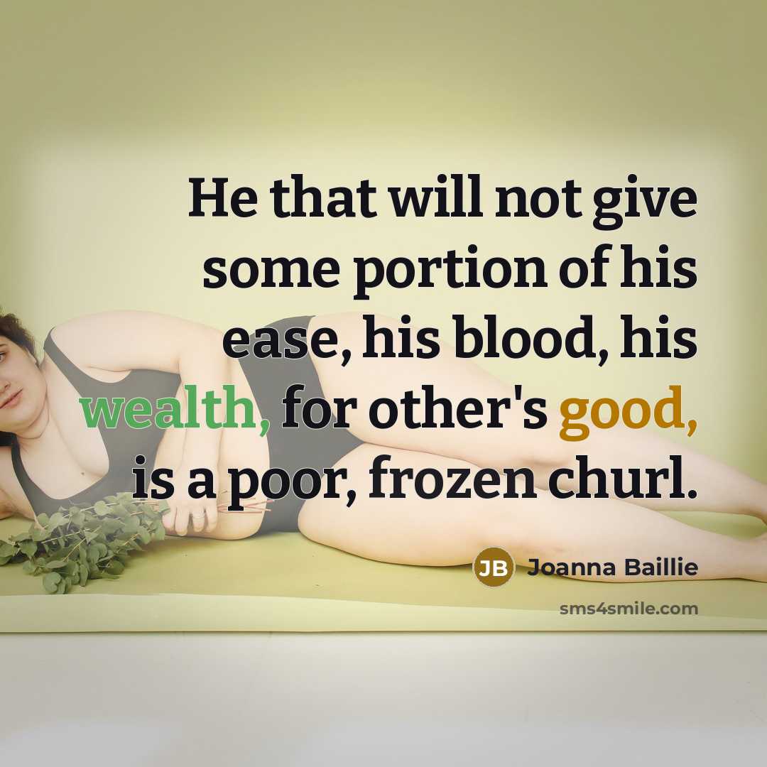 “He that will not give some portion of his ease,…” quote by Joanna Baillie