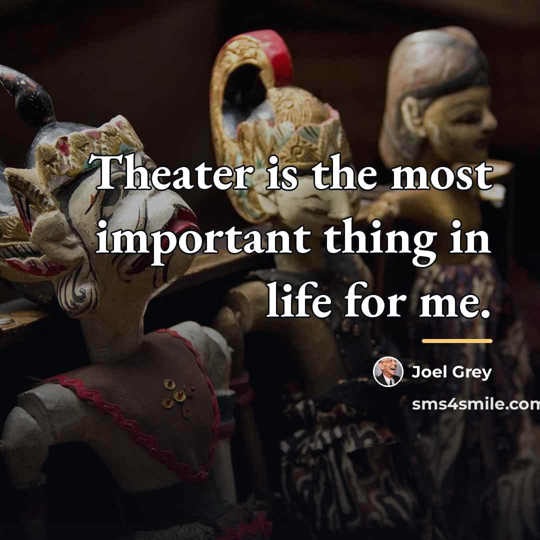 “Theater is the most important thing in life for me.…” quote by Joel Grey
