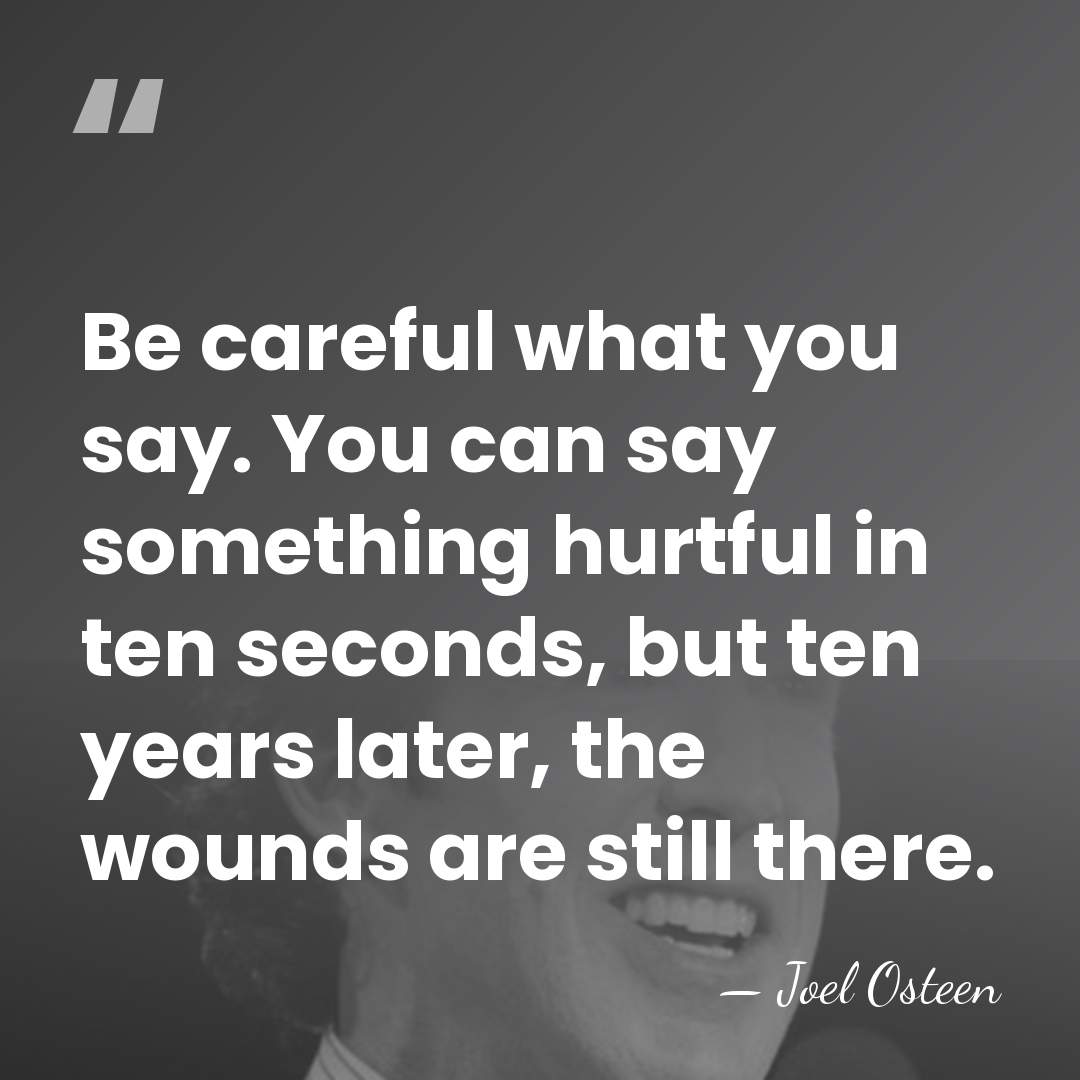 Be careful what you say. You can say something hurtful in ten&hellip; - Joel Osteen