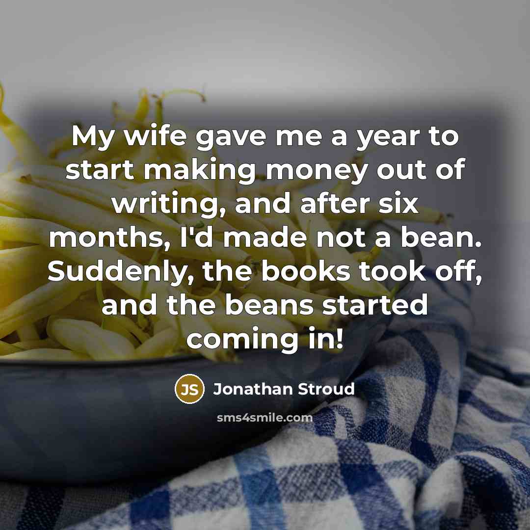 “My wife gave me a year to start making money…” quote by Jonathan Stroud