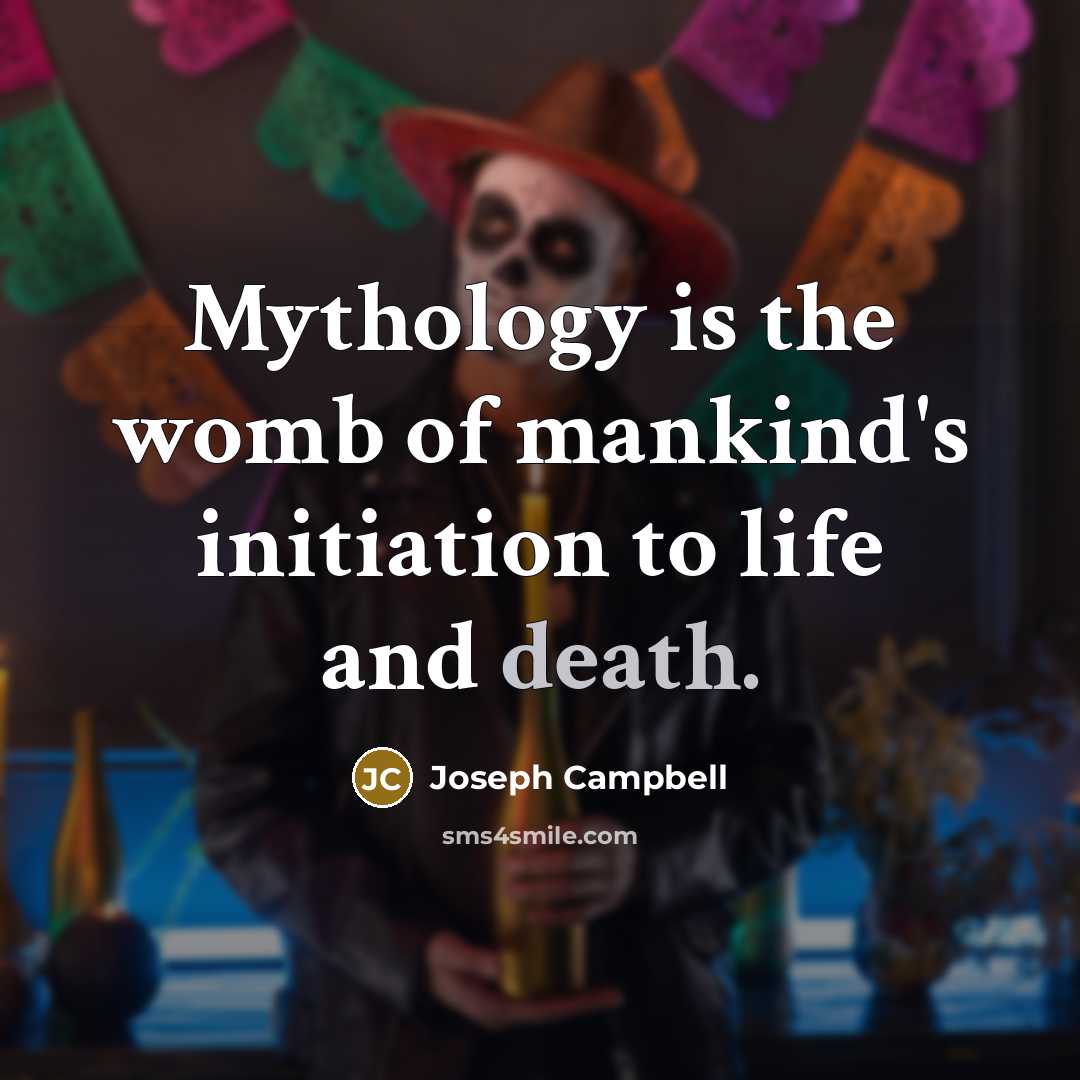 “Mythology is the womb of mankind's initiation to life and…” quote by Joseph Campbell