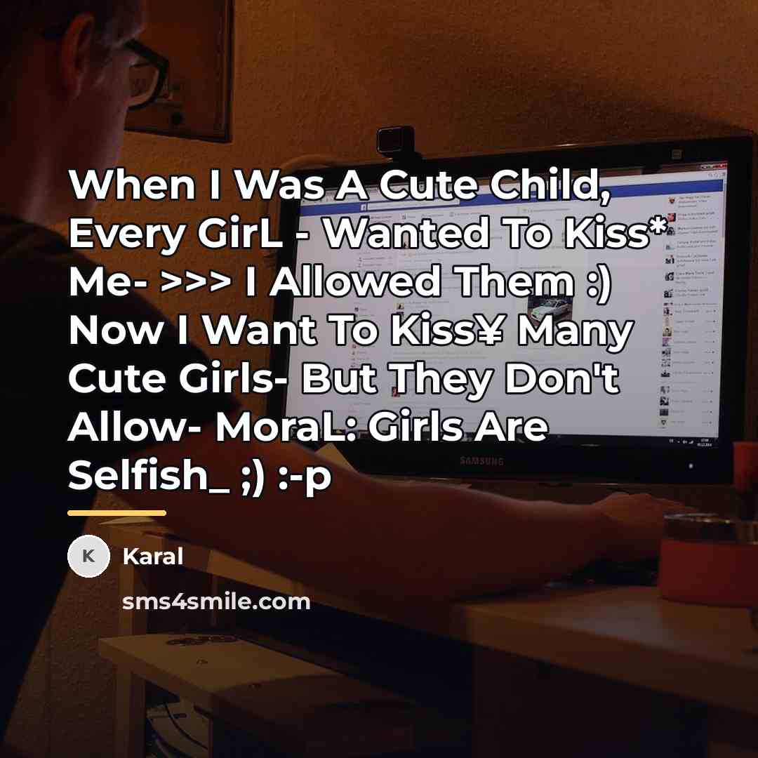 “When I Was A Cute Child, Every GirL - Wanted…” quote by Karal