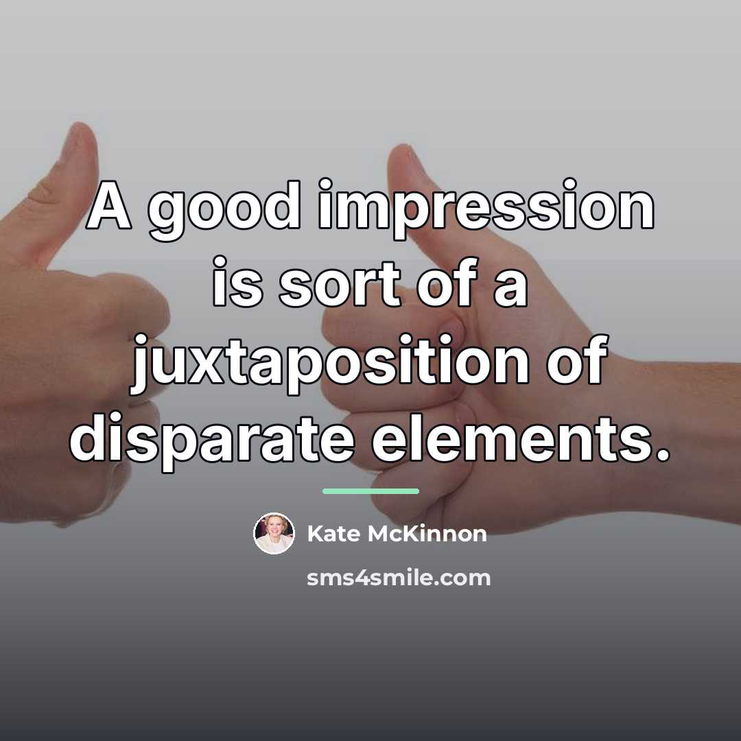 “A good impression is sort of a juxtaposition of disparate…” quote by Kate McKinnon
