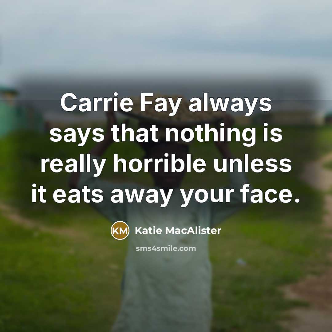 “Carrie Fay always says that nothing is really horrible unless…” quote by Katie MacAlister