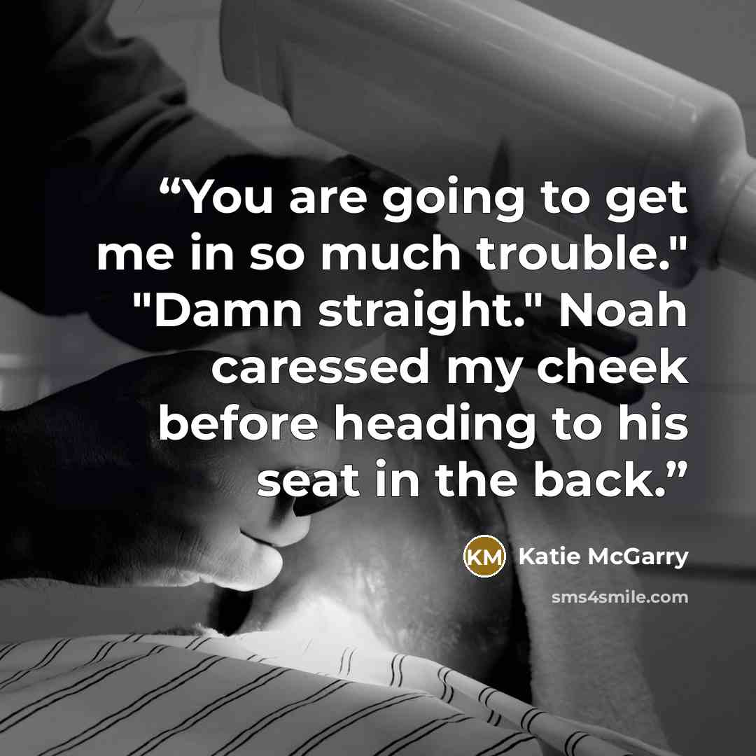 “You are going to get me in so much trouble." "Damn straight." Noah caressed my cheek before heading to his seat in the back.” quote by Katie McGarry