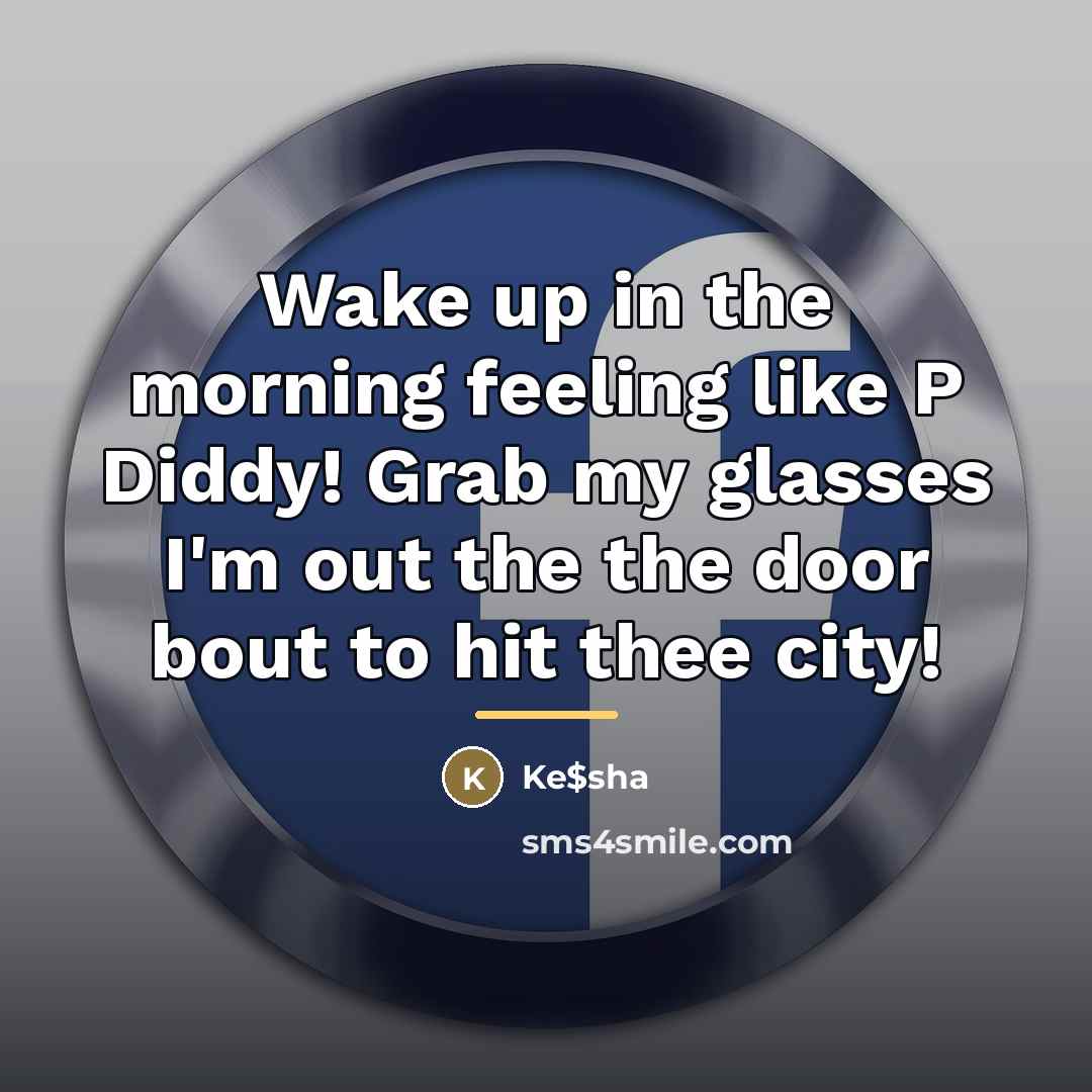 “Wake up in the morning feeling like P Diddy! Grab…” quote by Ke$sha