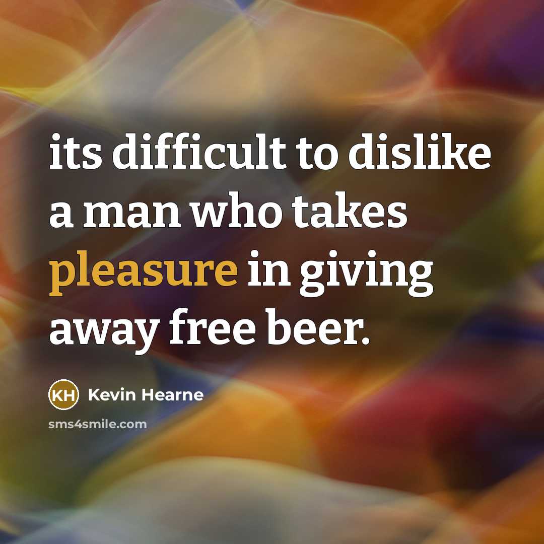 “its difficult to dislike a man who takes pleasure in…” quote by Kevin Hearne